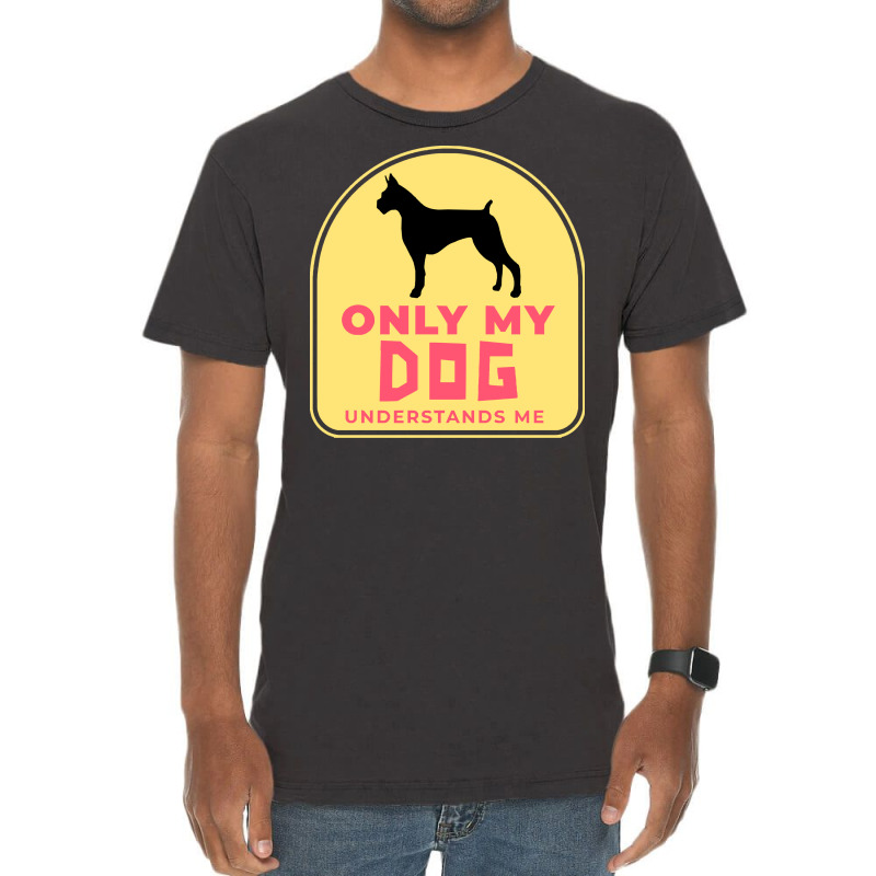 Only My Dog Understands Me T  Shirt Only My Dog Understands Me T  Shir Vintage T-Shirt by trompeloise212 | Artistshot