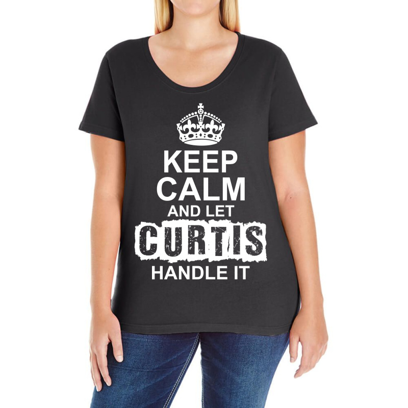 Keep Calm And Let Curtis Handle It Ladies Curvy T-Shirt by tshiart | Artistshot