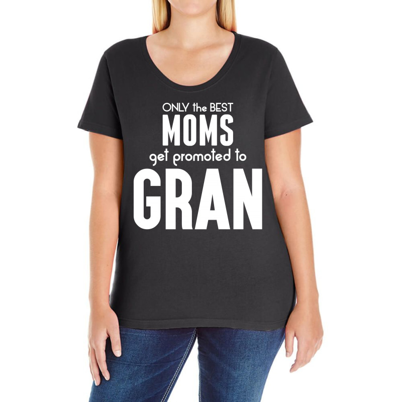 Only The Best Moms Get Promoted To Gran Ladies Curvy T-shirt | Artistshot