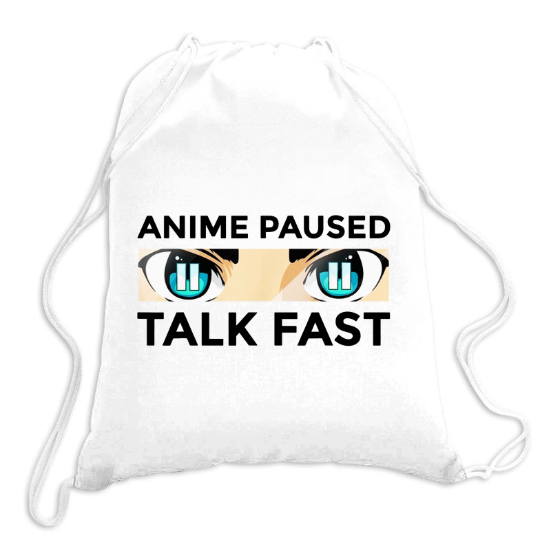 Anime Paused Talk Fast Drawstring Bags | Artistshot