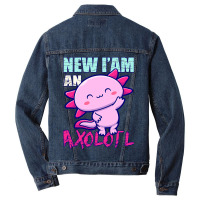 Axolotl New Iam An Axolotl Axolotl Owners And Lovers Idea 128 Men Denim Jacket | Artistshot