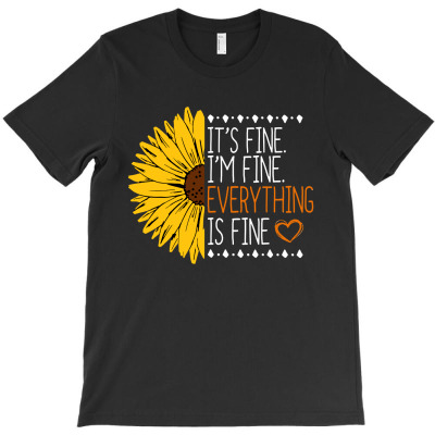 Its Fine Im Fine Everythings Fine T-shirt Designed By Phyllis R Jones