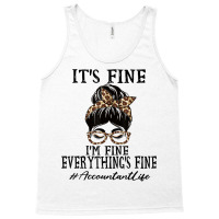 Funny Accountant It's Fine, I'm Fine And Everything's Fine T Shirt Tank Top | Artistshot