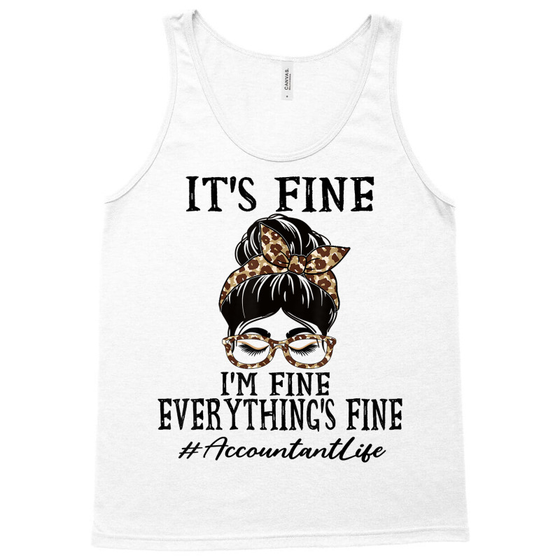 Funny Accountant It's Fine, I'm Fine And Everything's Fine T Shirt Tank Top | Artistshot