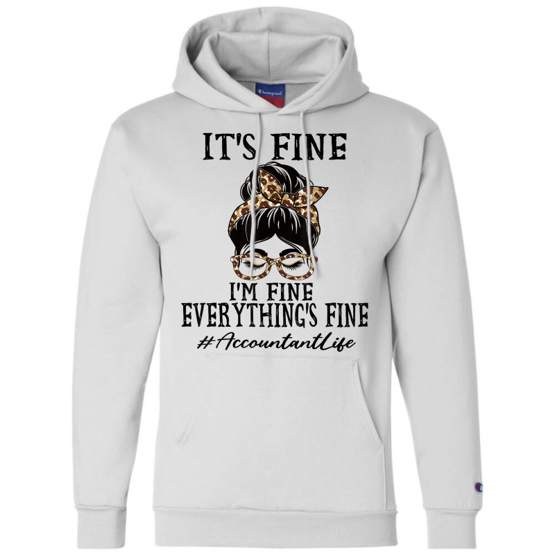 Funny Accountant It's Fine, I'm Fine And Everything's Fine T Shirt Champion Hoodie | Artistshot