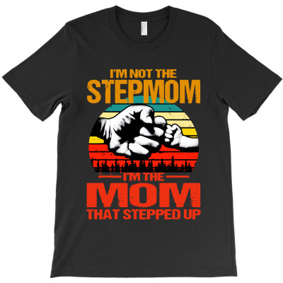 I'm Not The Stepmom I'm The Mom T-shirt Designed By Phyllis R Jones