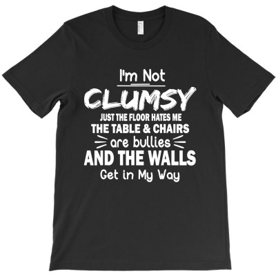 I'm Not Clumsy Funny Sayings Sarcastic T-shirt Designed By Phyllis R Jones