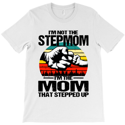I'm Not The Stepmom I'm The Mom T-shirt Designed By Phyllis R Jones