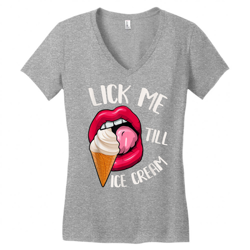 Lick Me Till Ice Cream Funny Pun Ice Cream T Shirt Women's V-Neck T-Shirt by norhannuchols | Artistshot