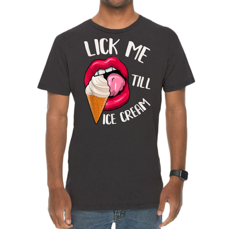 Lick Me Till Ice Cream Funny Pun Ice Cream T Shirt Vintage T-Shirt by norhannuchols | Artistshot