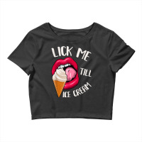 Lick Me Till Ice Cream Funny Pun Ice Cream T Shirt Crop Top | Artistshot