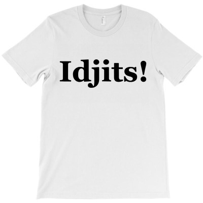 Idjits ! T-shirt Designed By Phyllis R Jones