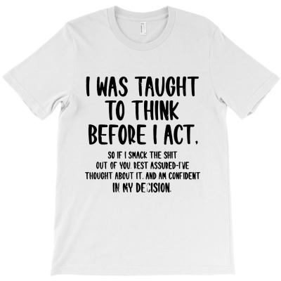 I Was Taught To Think Before T-shirt Designed By Phyllis R Jones