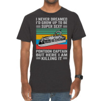 Pontoon Boat I Never Dreamed Id Grow Up To Be A Super Sexy Pontoon Cap Vintage T-shirt | Artistshot