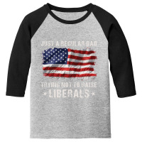 Dad Not To Raise Liberals,anti Democrat Youth 3/4 Sleeve | Artistshot