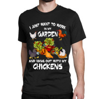 Chicken Chick Womens I Just Want To Work In My Garden And Hang Out Chi Classic T-shirt | Artistshot