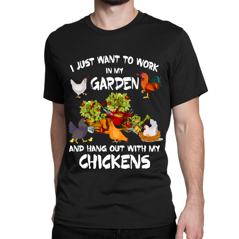 Chicken Chick Womens I Just Want To Work In My Garden And Hang Out Chi Classic T-shirt by stress | Artistshot