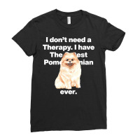 Dog I Dont Need Therapy, I Have The Cutest Pomeranian Ever Puppy Anima Ladies Fitted T-shirt | Artistshot