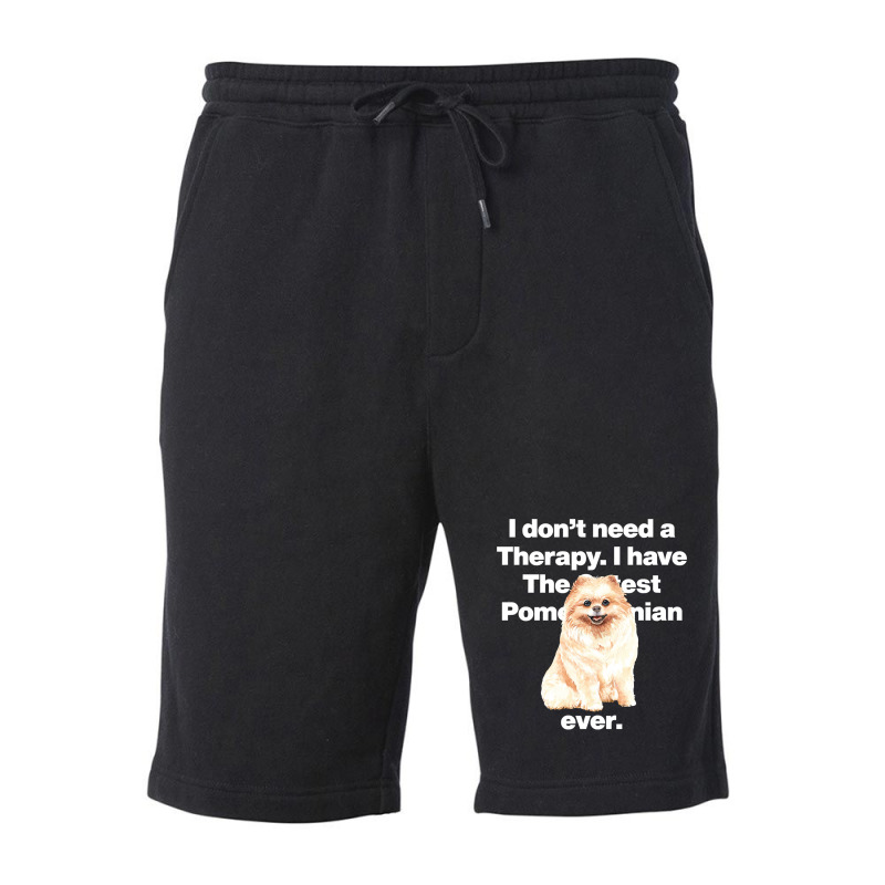 Dog I Dont Need Therapy, I Have The Cutest Pomeranian Ever Puppy Anima Fleece Short by golferu | Artistshot