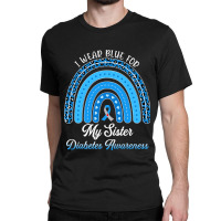 Diabetes Diabetic Rainbow I Wear Blue For My Sister Type 1 47 Diabetes Classic T-shirt | Artistshot