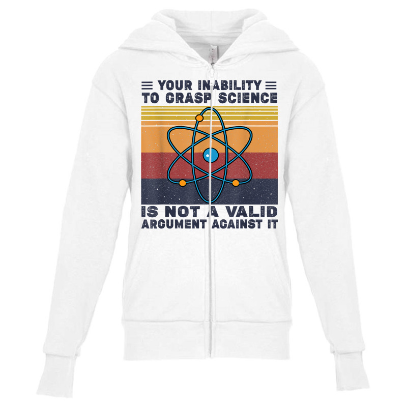 Your Inability To Grasp Science Is Not A Valid Argument T Shirt Youth Zipper Hoodie by abdurrehmancappucci | Artistshot