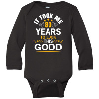 80th Birthday Took Me 80 Years Old Birthday Long Sleeve Baby Bodysuit | Artistshot