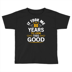 80th birthday took me 80 years old birthday Toddler T-shirt | Artistshot