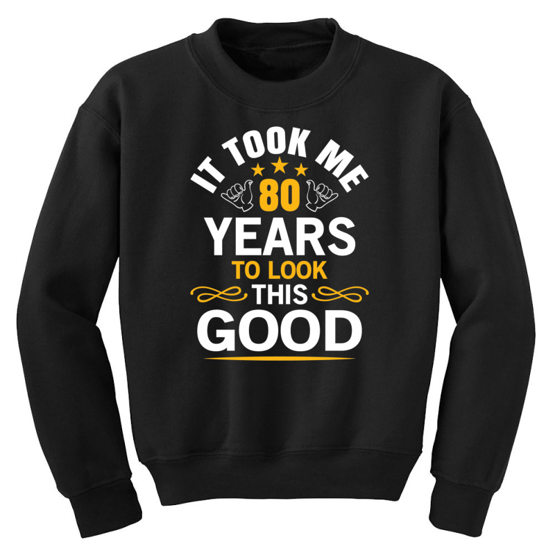 80th Birthday Took Me 80 Years Old Birthday Youth Sweatshirt | Artistshot