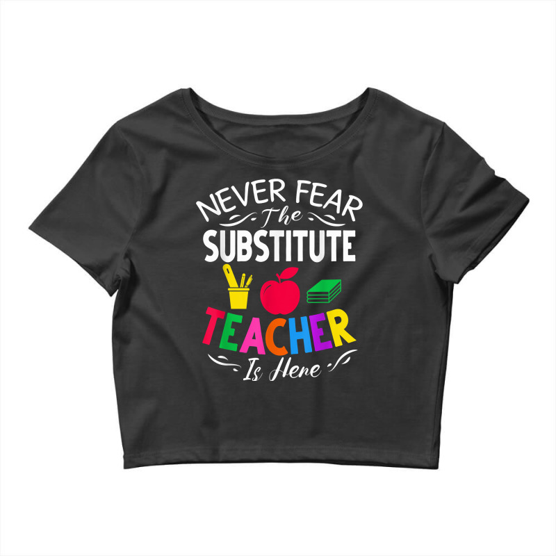 Never Fear The Substitute Teacher Is Here T Shirt Crop Top by norhannuchols | Artistshot