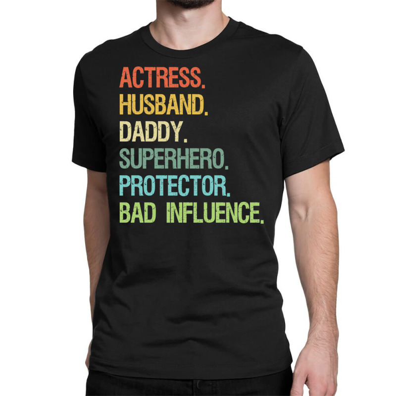 Actress Husband Daddy Superhero Protector Bad Influence Classic T-shirt | Artistshot