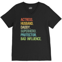 Actress Husband Daddy Superhero Protector Bad Influence V-neck Tee | Artistshot