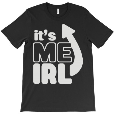 It's Me Irl T-shirt Designed By Toldo Beto