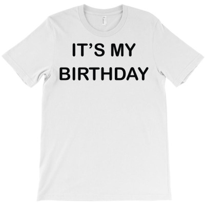 It's My Birthday T-shirt Designed By Toldo Beto