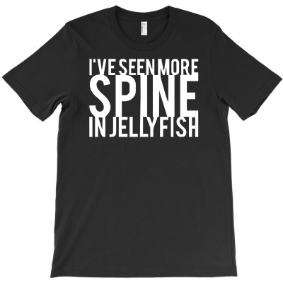 I've Seen More Spine In Jellyfish T-shirt Designed By Toldo Beto