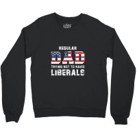 Regular Dad Trying Not To Raise Liberals Usa Flag Crewneck Sweatshirt | Artistshot