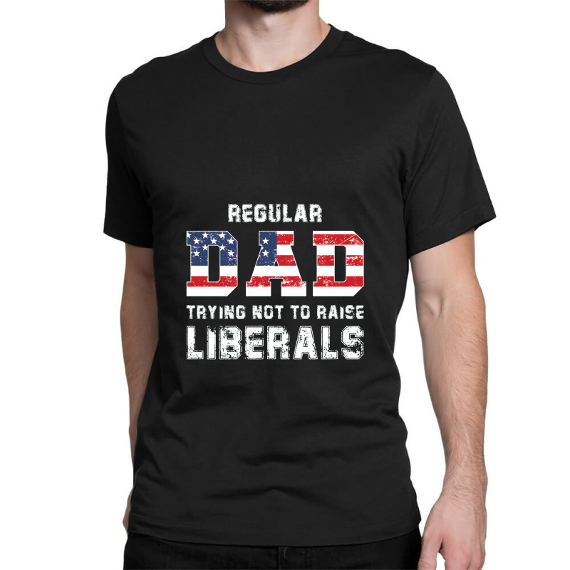 Regular Dad Trying Not To Raise Liberals Usa Flag Classic T-shirt | Artistshot