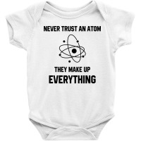 Never Trust An Atom Baby Bodysuit | Artistshot