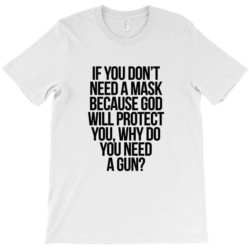 If You Dont Need A Mask T-Shirt by fletcher | Artistshot