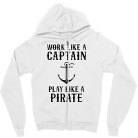 Work Like A Captain Play Like A Pirate Zipper Hoodie | Artistshot