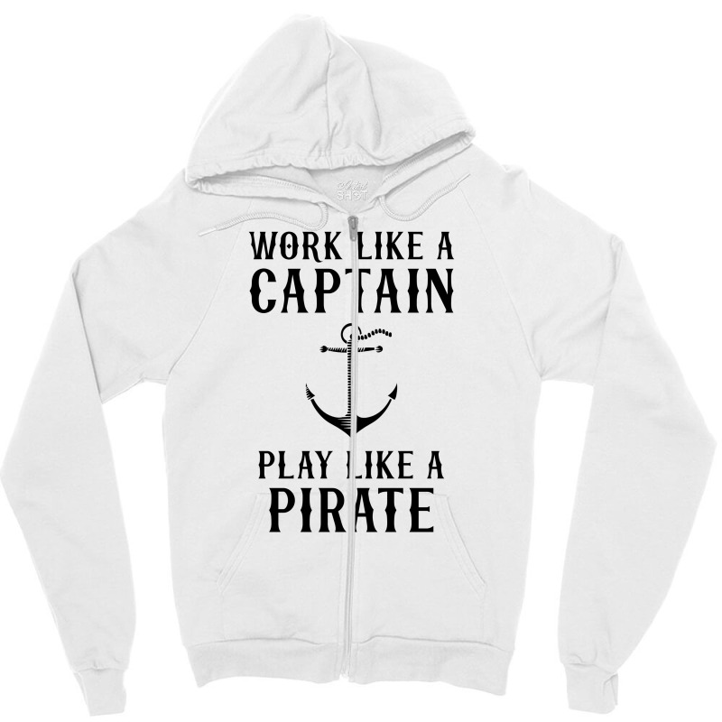 Work Like A Captain Play Like A Pirate Zipper Hoodie by tshiart | Artistshot