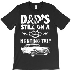 Dads Still On A Hunting Trip T-Shirt | Artistshot
