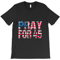 Pray For 45 President Trump T-shirt | Artistshot