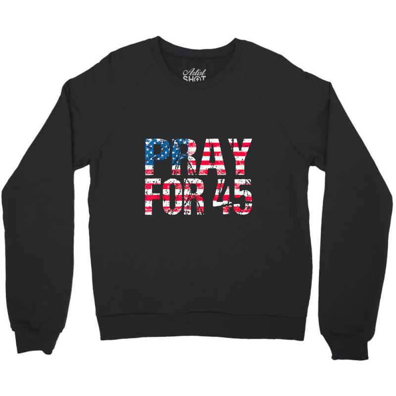 Pray For 45 President Trump Crewneck Sweatshirt | Artistshot