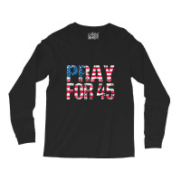 Pray For 45 President Trump Long Sleeve Shirts | Artistshot