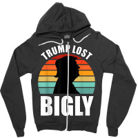 Trump Lost Bigly Zipper Hoodie | Artistshot