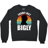 Trump Lost Bigly Crewneck Sweatshirt | Artistshot