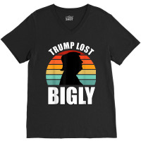 Trump Lost Bigly V-neck Tee | Artistshot