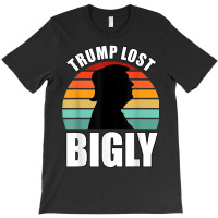 Trump Lost Bigly T-shirt | Artistshot