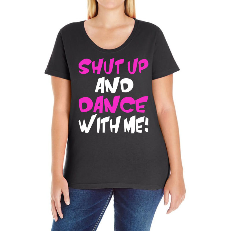 Shut Up Dance With Me Ladies Curvy T-shirt | Artistshot