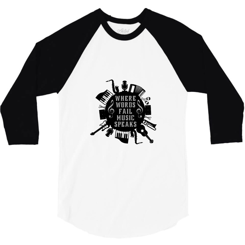 Where Words Fail Music Speaks 3/4 Sleeve Shirt | Artistshot